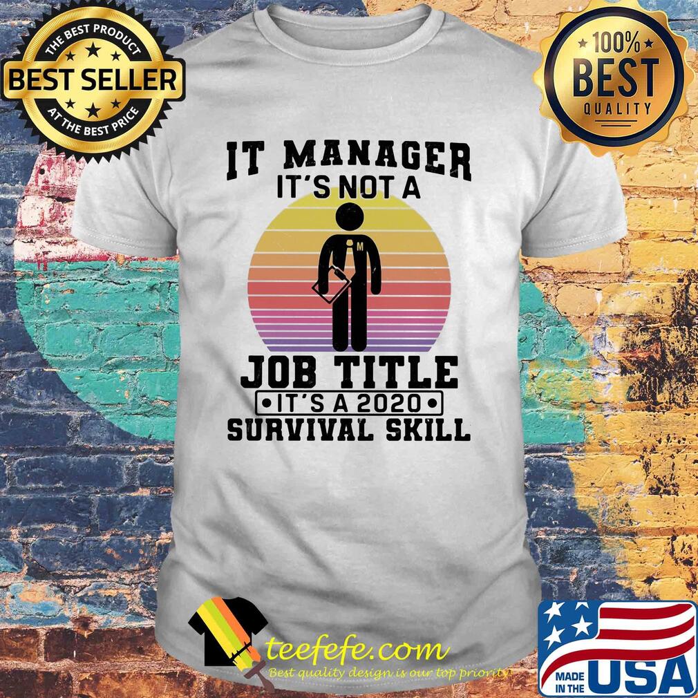 It manager it's not a job title it's a 2020 survival skill vintage shirt
