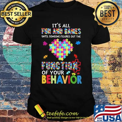 It's all fun and games until someone figures out the function of your behavior autism awareness heart shirt