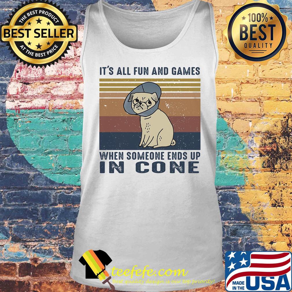 It's all fun and games when someone ends up in cone vintage s Tank top It's all fun and games when someone ends up in cone vintage s Tank top