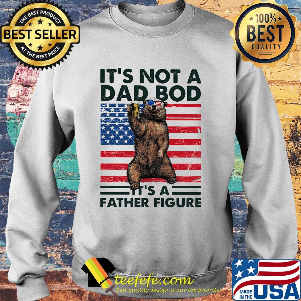 It's not a dad bod it's a father figure Bear beer American flag veteran Independence Day s Sweater It's not a dad bod it's a father figure Bear beer American flag veteran Independence Day s Sweater