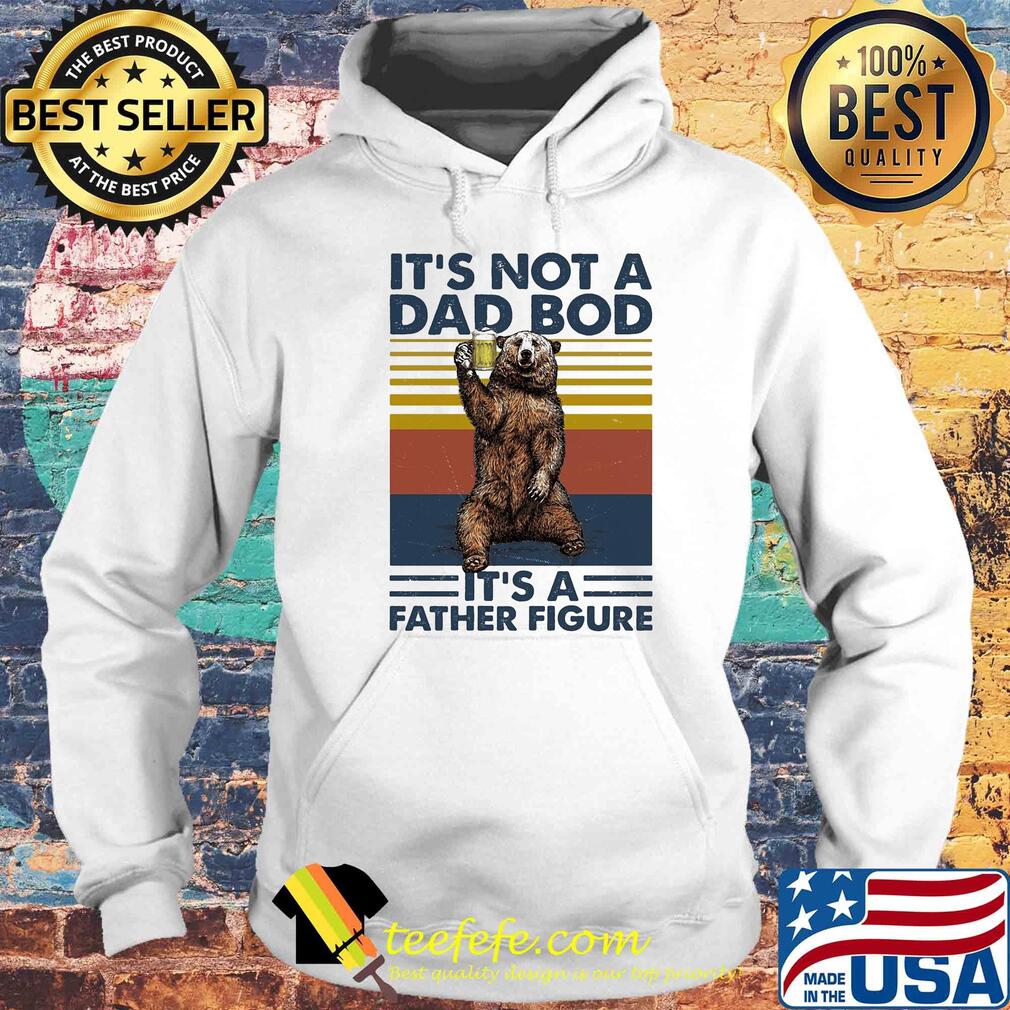 It's not a dad bod it's a father figure bear beer vintage s Hoodie It's not a dad bod it's a father figure bear beer vintage s Hoodie