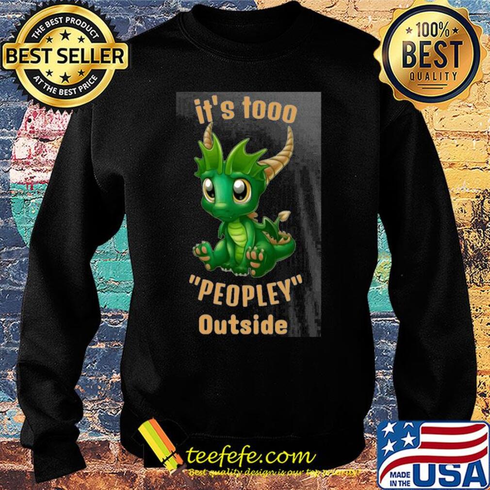 It's tooo peopley outside Dragon s Sweater It's tooo peopley outside Dragon s Sweater