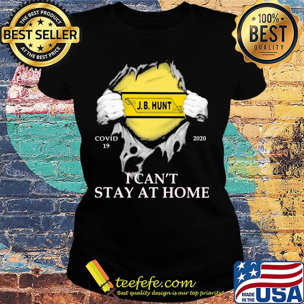 J.b. Hunt covid-19 2020 i can’t stay at home hand s Ladies tee J.b. Hunt covid-19 2020 i can’t stay at home hand s Ladies tee
