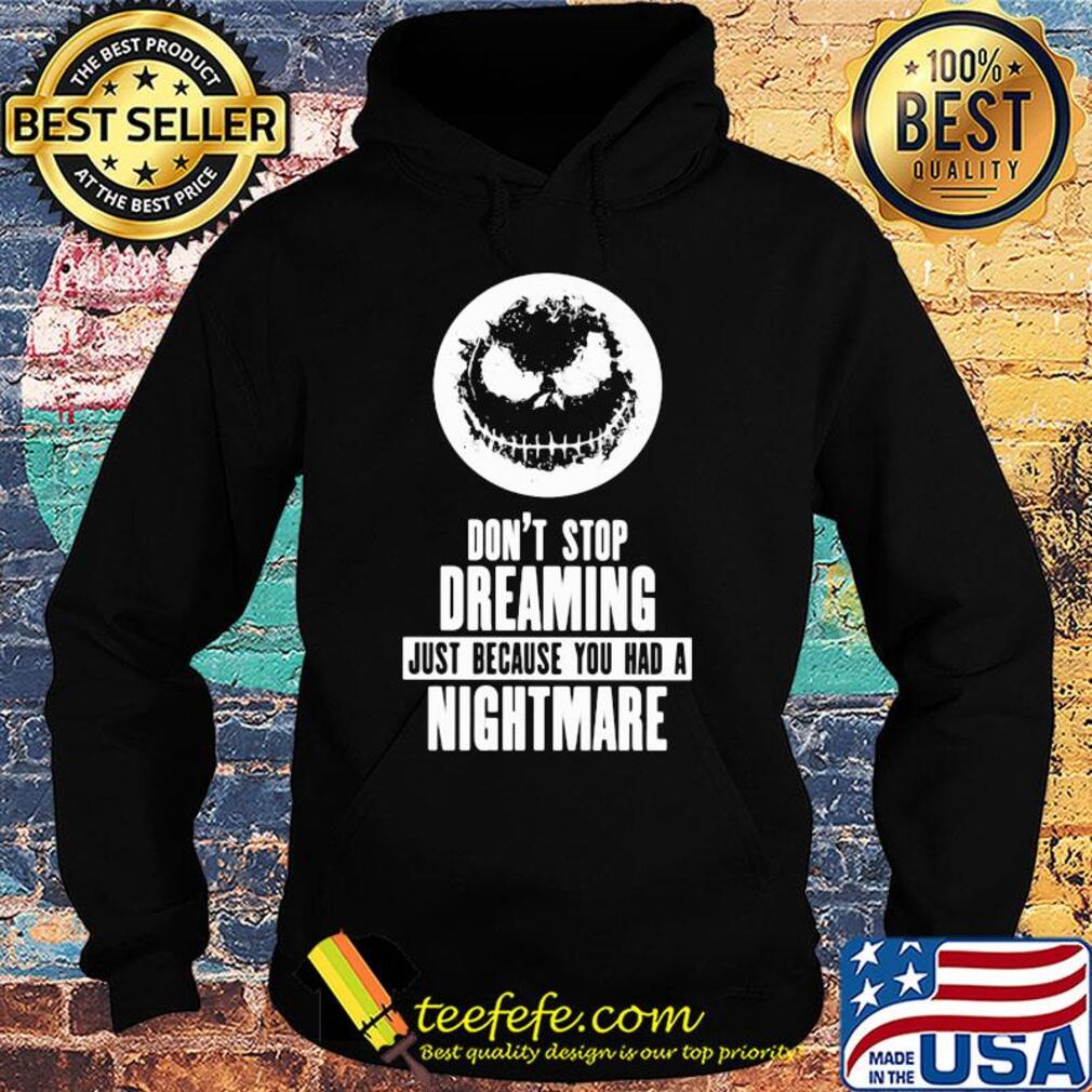 Jack skellington don't stop dreaming just because you had a nightmare s Hoodie Jack skellington don't stop dreaming just because you had a nightmare s Hoodie
