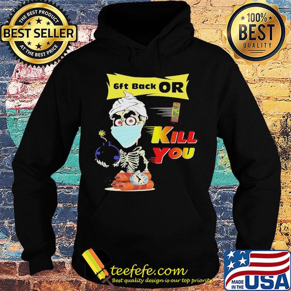 Jeff Dunham Skeleton Covid 19 6ft back or kill you mask s Hoodie Jeff Dunham Skeleton Covid 19 6ft back or kill you mask s Hoodie