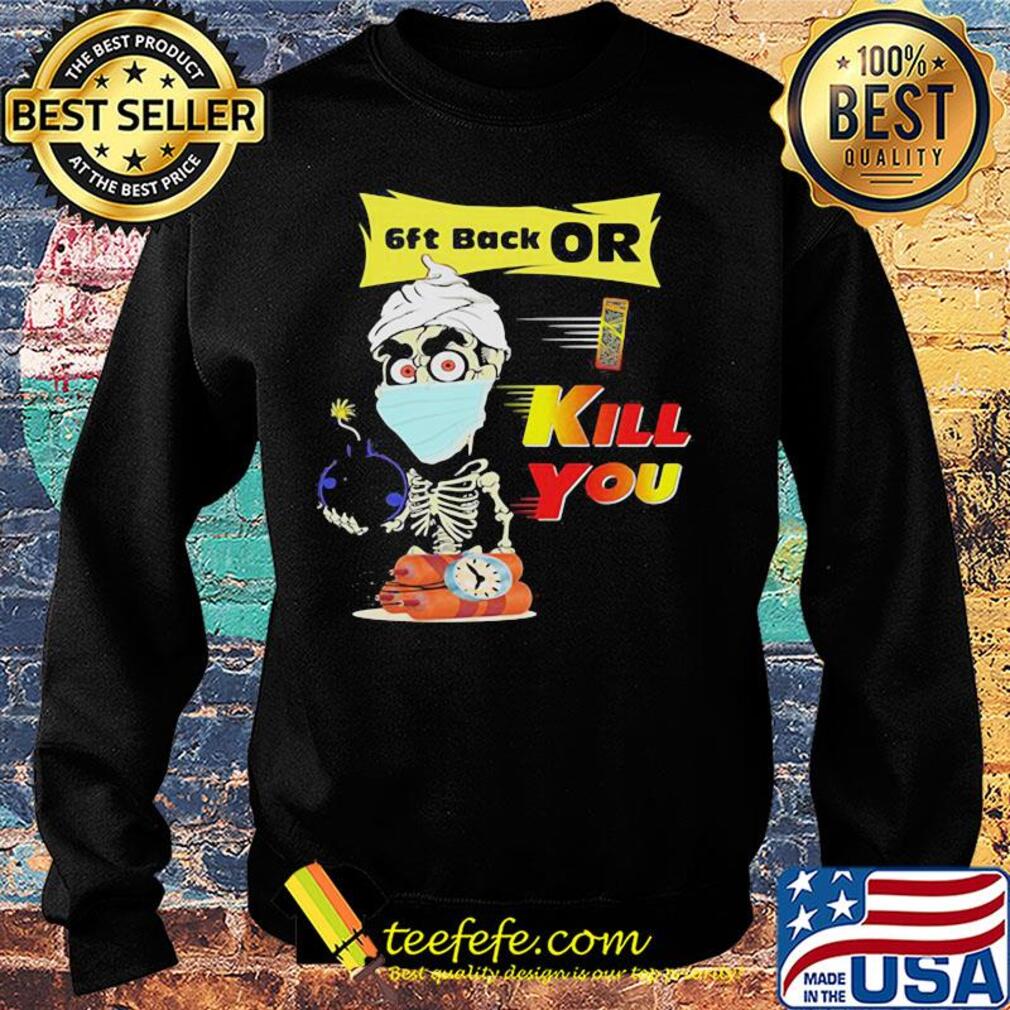 Jeff Dunham Skeleton Covid 19 6ft back or kill you mask s Sweater Jeff Dunham Skeleton Covid 19 6ft back or kill you mask s Sweater