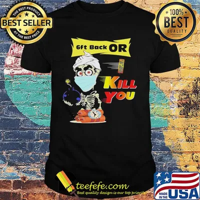 Jeff Dunham Skeleton Covid 19 6ft back or kill you mask shirt