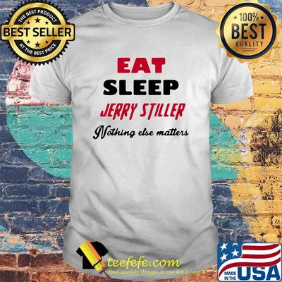 Jerry stiller eat sleep jerry stiller nothing else matters shirt