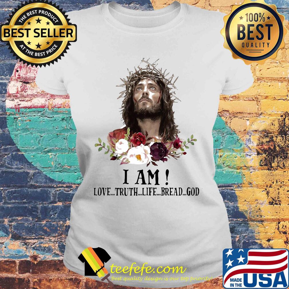 Jesus I Am Love Truth Life Bread God Flowers s Laides tee Jesus I Am Love Truth Life Bread God Flowers s Laides tee