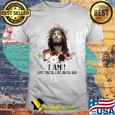 Jesus I Am Love Truth Life Bread God Flowers shirt