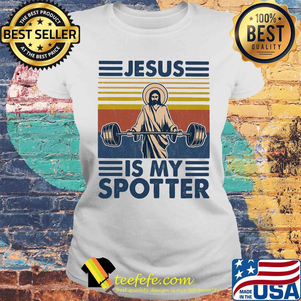 Jesus is my spotter weight lifting vintage s Laides tee Jesus is my spotter weight lifting vintage s Laides tee