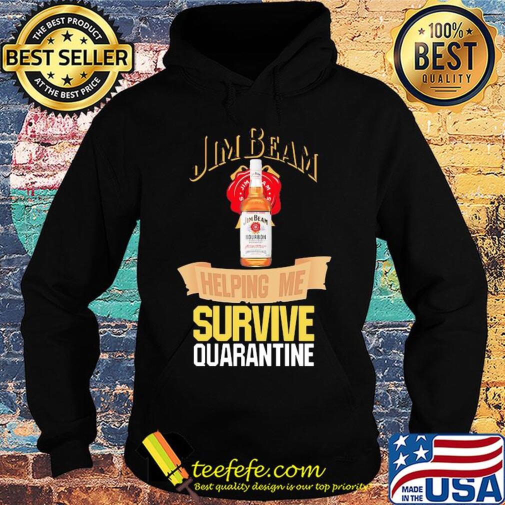 Jim Beam helping me survive quarantine s Hoodie Jim Beam helping me survive quarantine s Hoodie