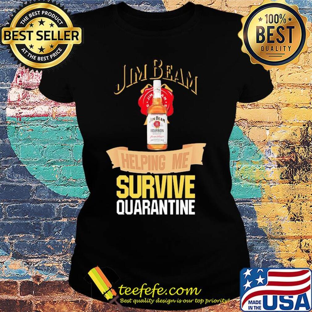 Jim Beam helping me survive quarantine s Ladies tee Jim Beam helping me survive quarantine s Ladies tee