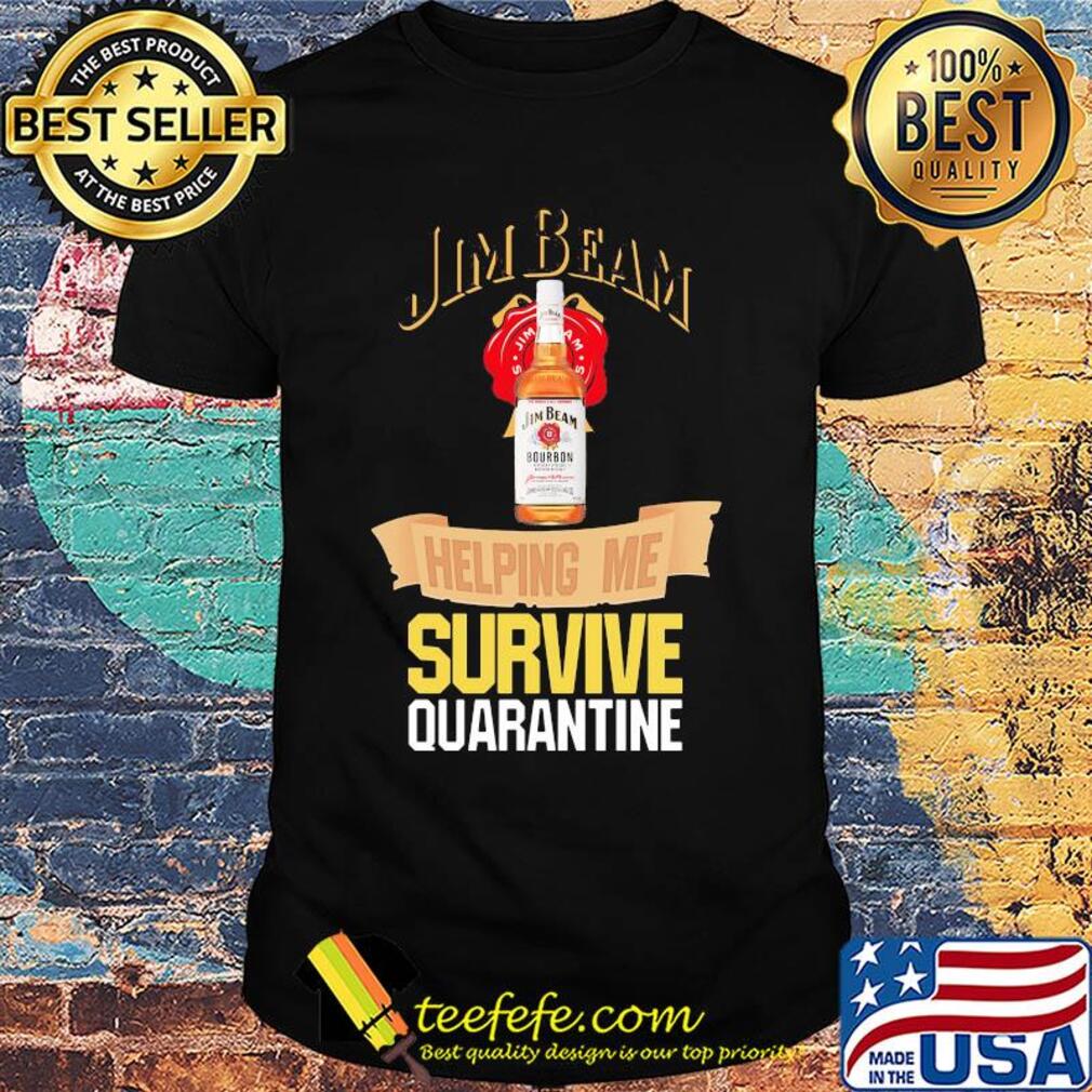 Jim Beam helping me survive quarantine shirt