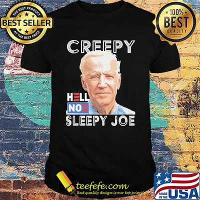 Joe Biden Creepy hell noe sleepy joe shirt