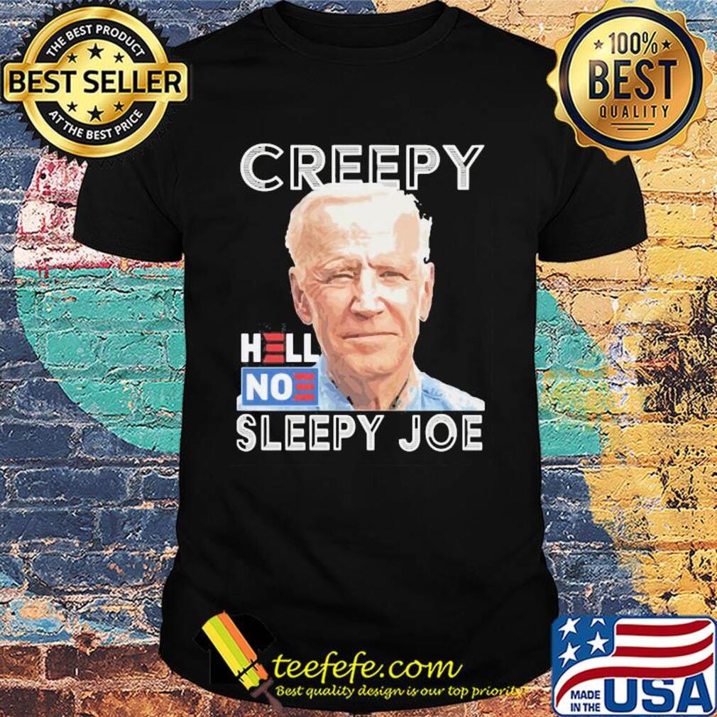 Joe Biden Creepy hell noe sleepy joe shirt