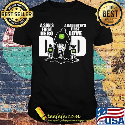 John deere a son's first hero a daughter's first love dad happy father's day shirt
