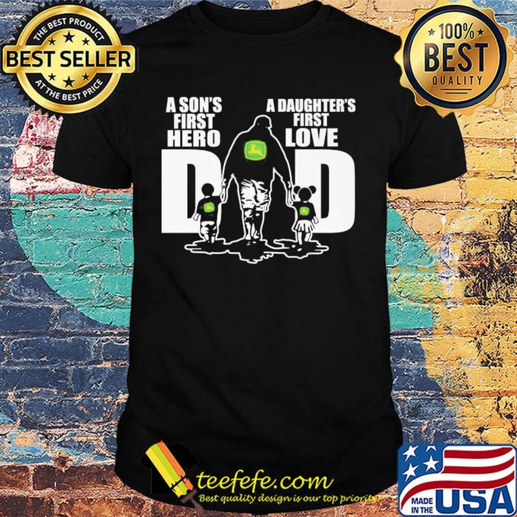 John deere a son's first hero a daughter's first love dad happy father's day shirt John deere a son's first hero a daughter's first love dad happy father's day shirt