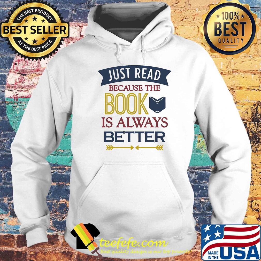 Just read because the book is always better s Hoodie Just read because the book is always better s Hoodie