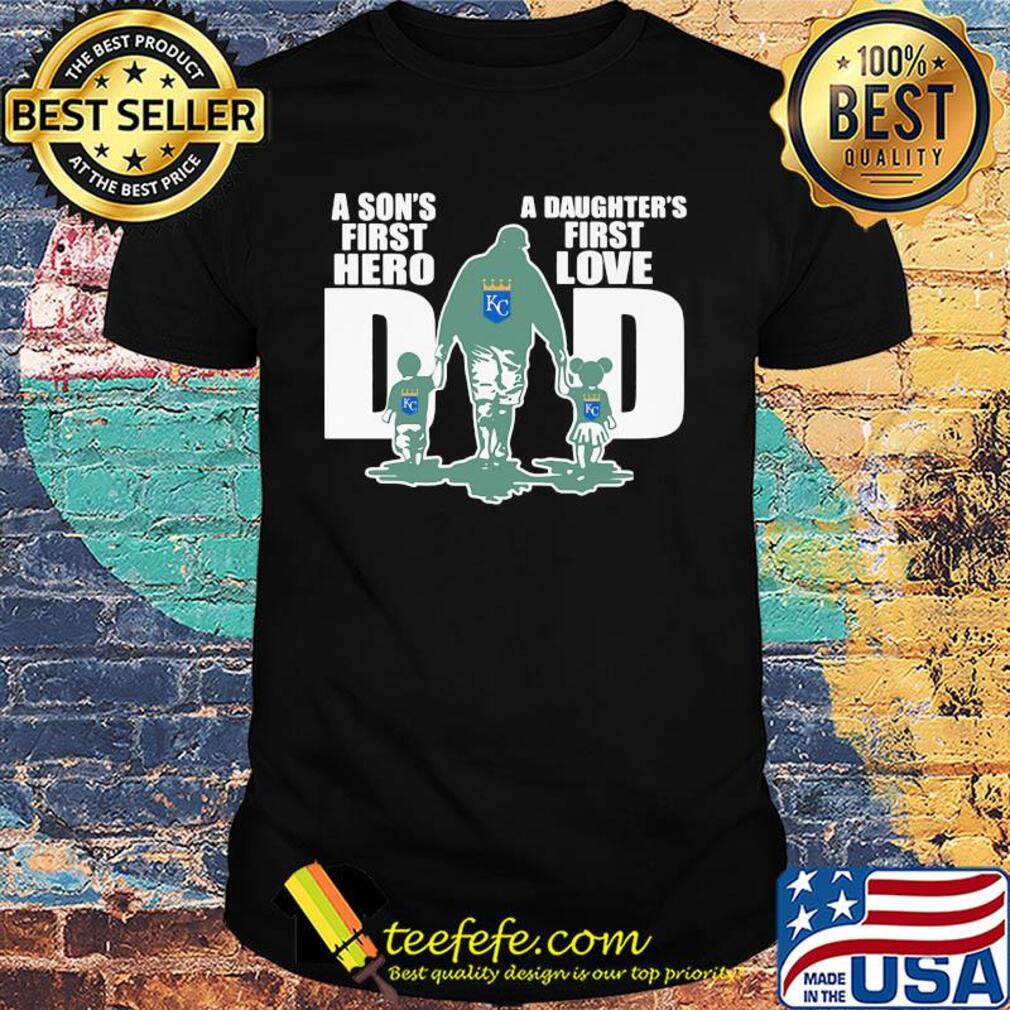 Kansas city royals a son’s first hero a daughter’s first love dad happy father’s day shirt