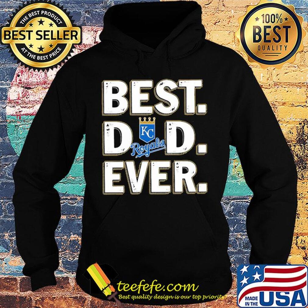 Kansas city royals best dad ever happy father's day s Hoodie Kansas city royals best dad ever happy father's day s Hoodie