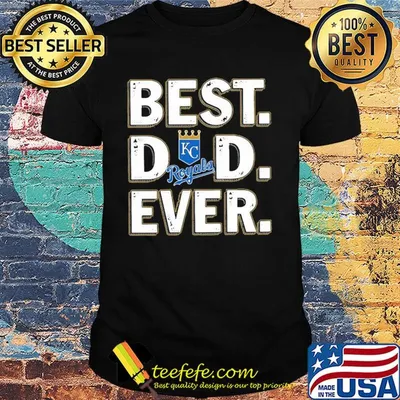 Kansas city royals best dad ever happy father's day shirt