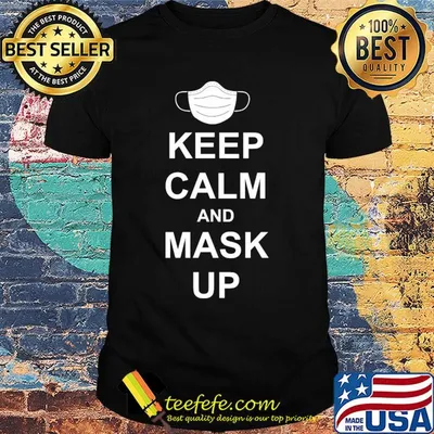 Keep calm and mask up shirt