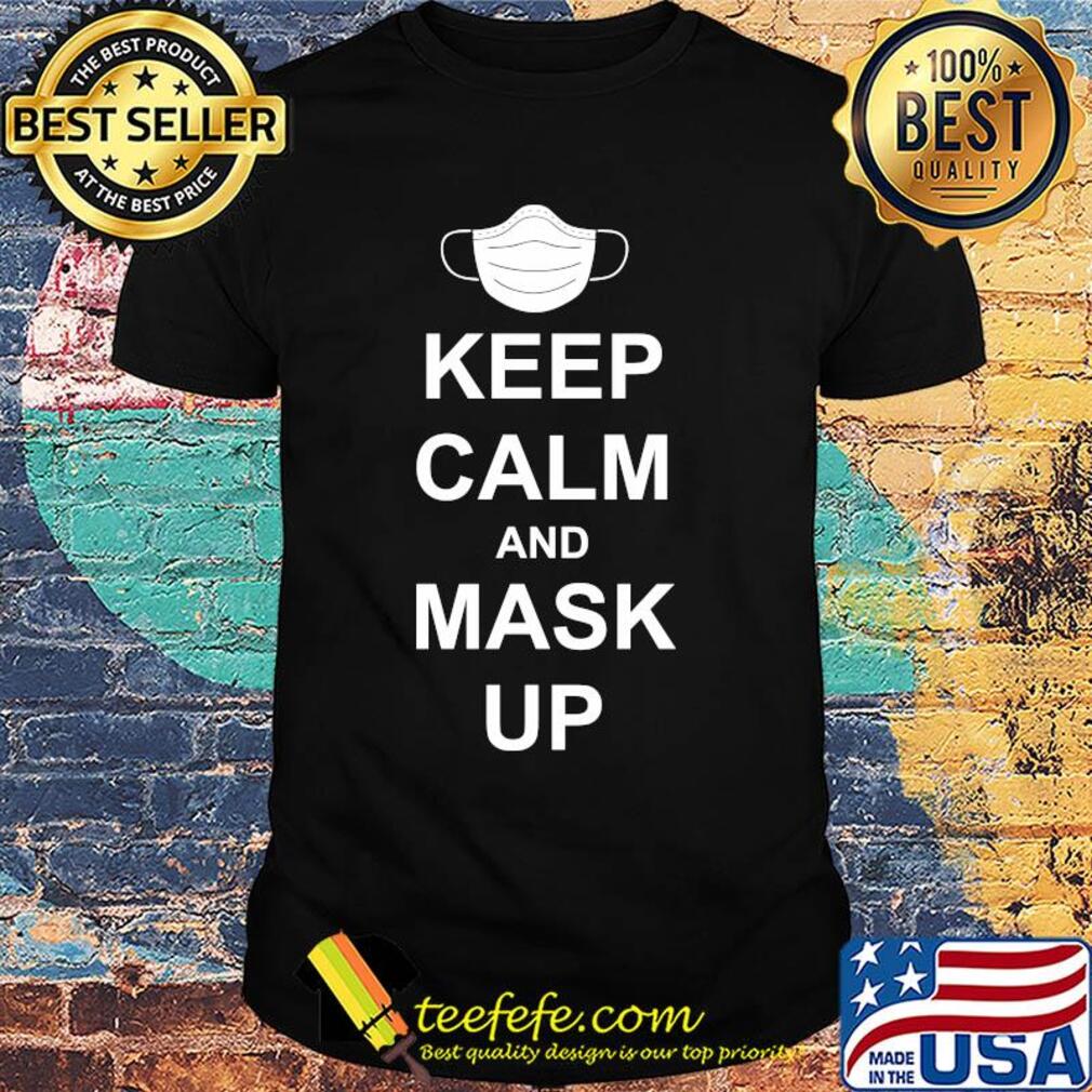 Keep calm and mask up shirt Keep calm and mask up shirt