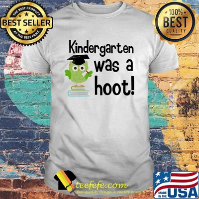 Kindergarten was a hoot Owl shirt