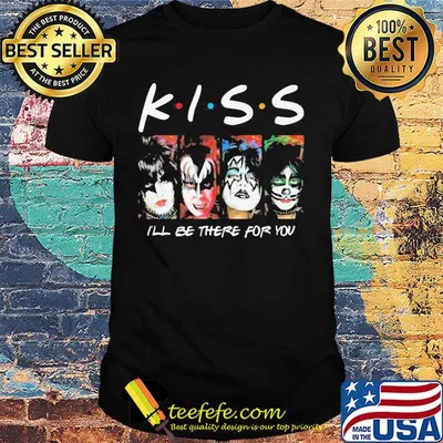 Kiss i’ll be there for you shirt