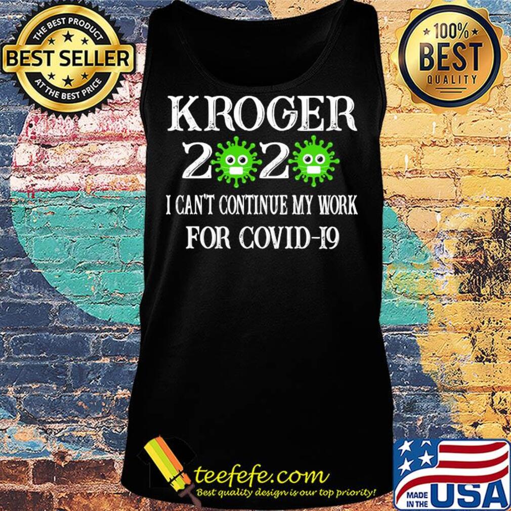 Kroger 2020 mask I can't continue my work for covid-19 s Tank top Kroger 2020 mask I can't continue my work for covid-19 s Tank top