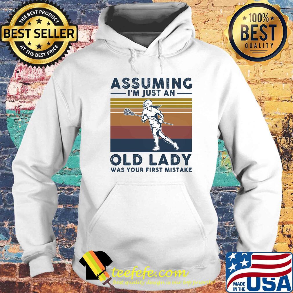 Lacrosse assuming I'm just an old lady was your first mistake vintage s Hoodie Lacrosse assuming I'm just an old lady was your first mistake vintage s Hoodie