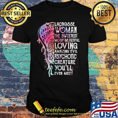 Lacrosse woman the sweetest most beautiful loving amazing evil psychotic creature you’ll ever meet shirt