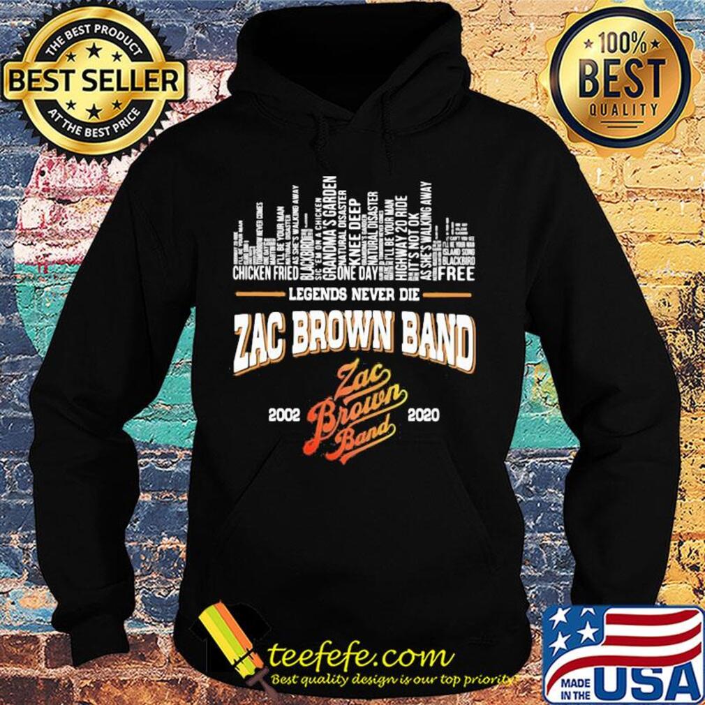 Legends never die zac brown band 2002 2020 s Hoodie Legends never die zac brown band 2002 2020 s Hoodie