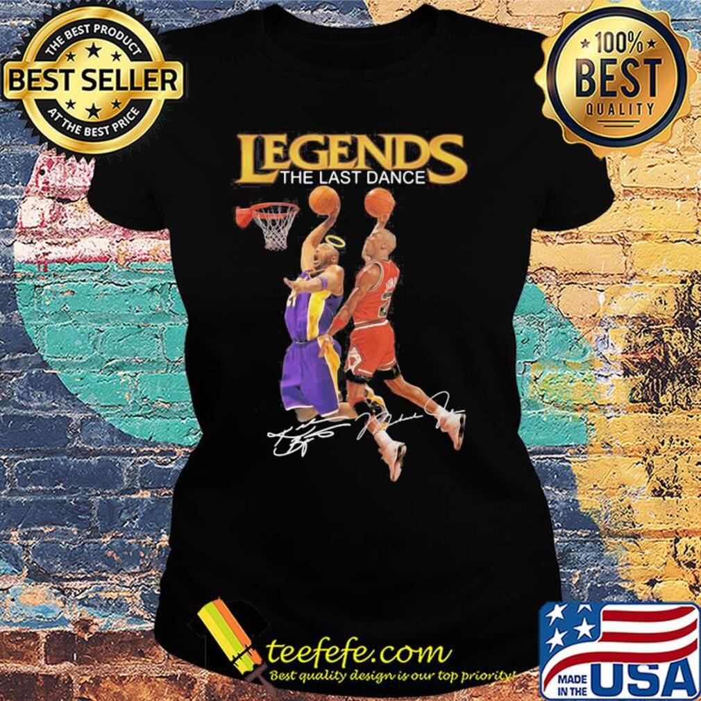 Legends the last dance Kobe Bryant and Michael Jordan play basketball signatures s Ladies tee Legends the last dance Kobe Bryant and Michael Jordan play basketball signatures s Ladies tee