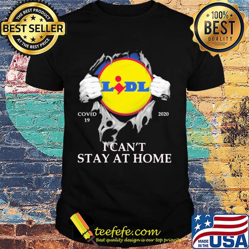 Lidl covid-19 2020 i can’t stay at home hand shirt