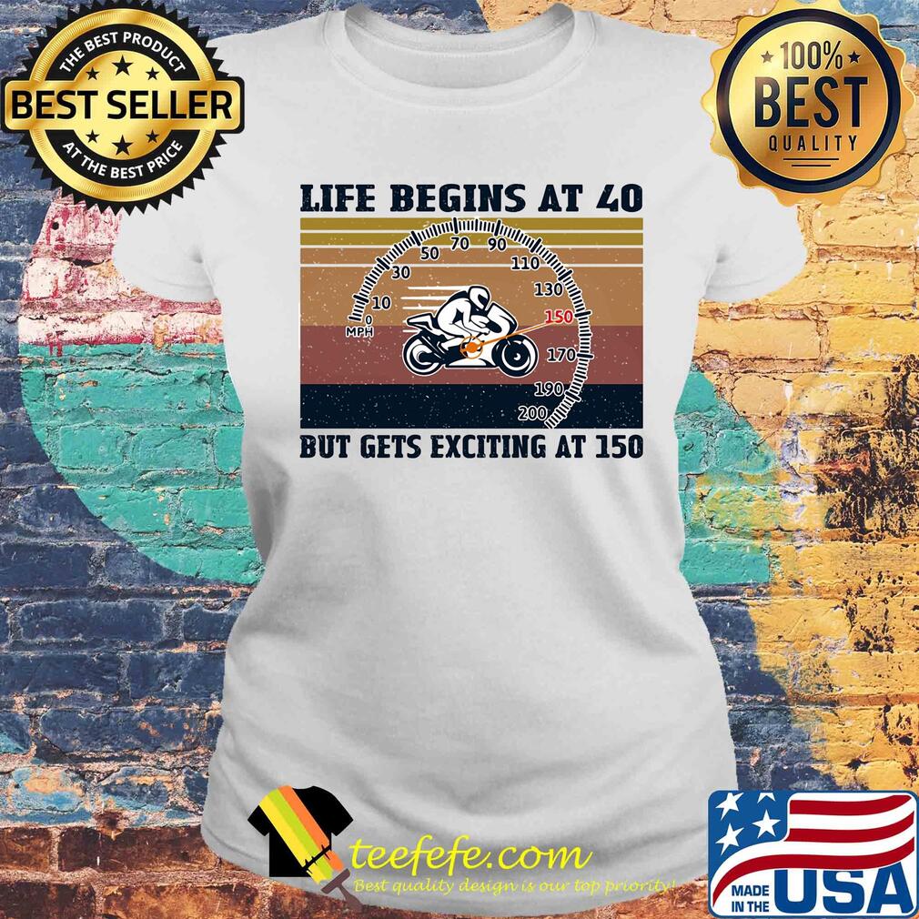 Life begins at 40 but gets exciting at 150 Motorcycling vintage s Laides tee Life begins at 40 but gets exciting at 150 Motorcycling vintage s Laides tee