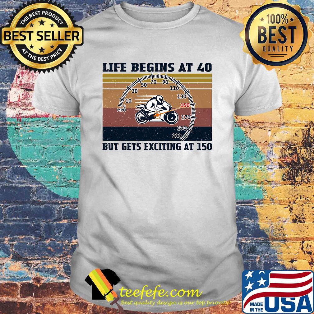 Life begins at 40 but gets exciting at 150 Motorcycling vintage shirt Life begins at 40 but gets exciting at 150 Motorcycling vintage shirt