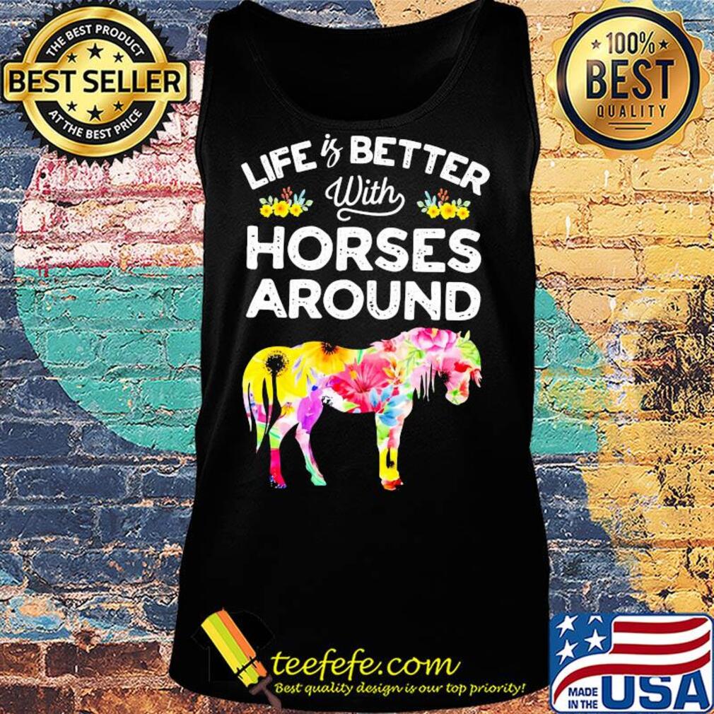 Life is better with horses around flower s Tank top Life is better with horses around flower s Tank top