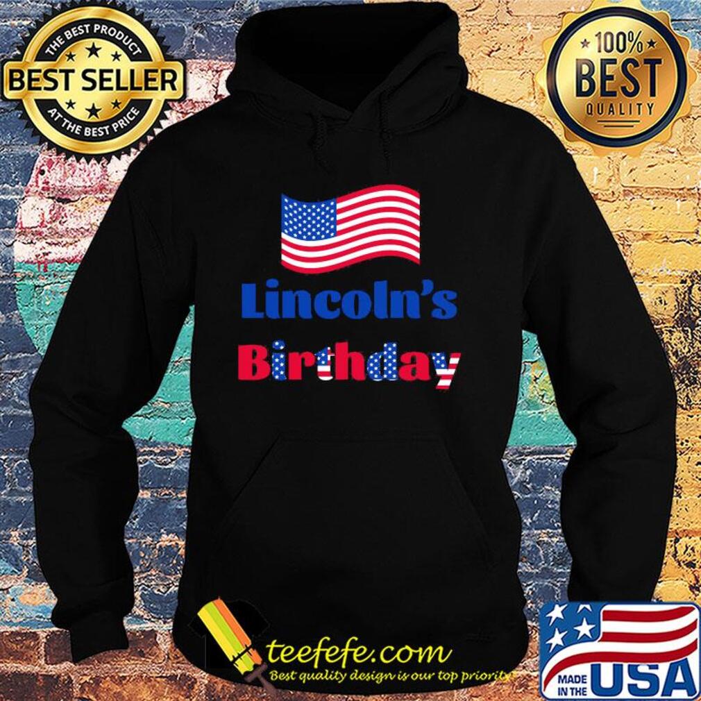 Lincoln's birthday American flag veteran Independence Day s Hoodie Lincoln's birthday American flag veteran Independence Day s Hoodie