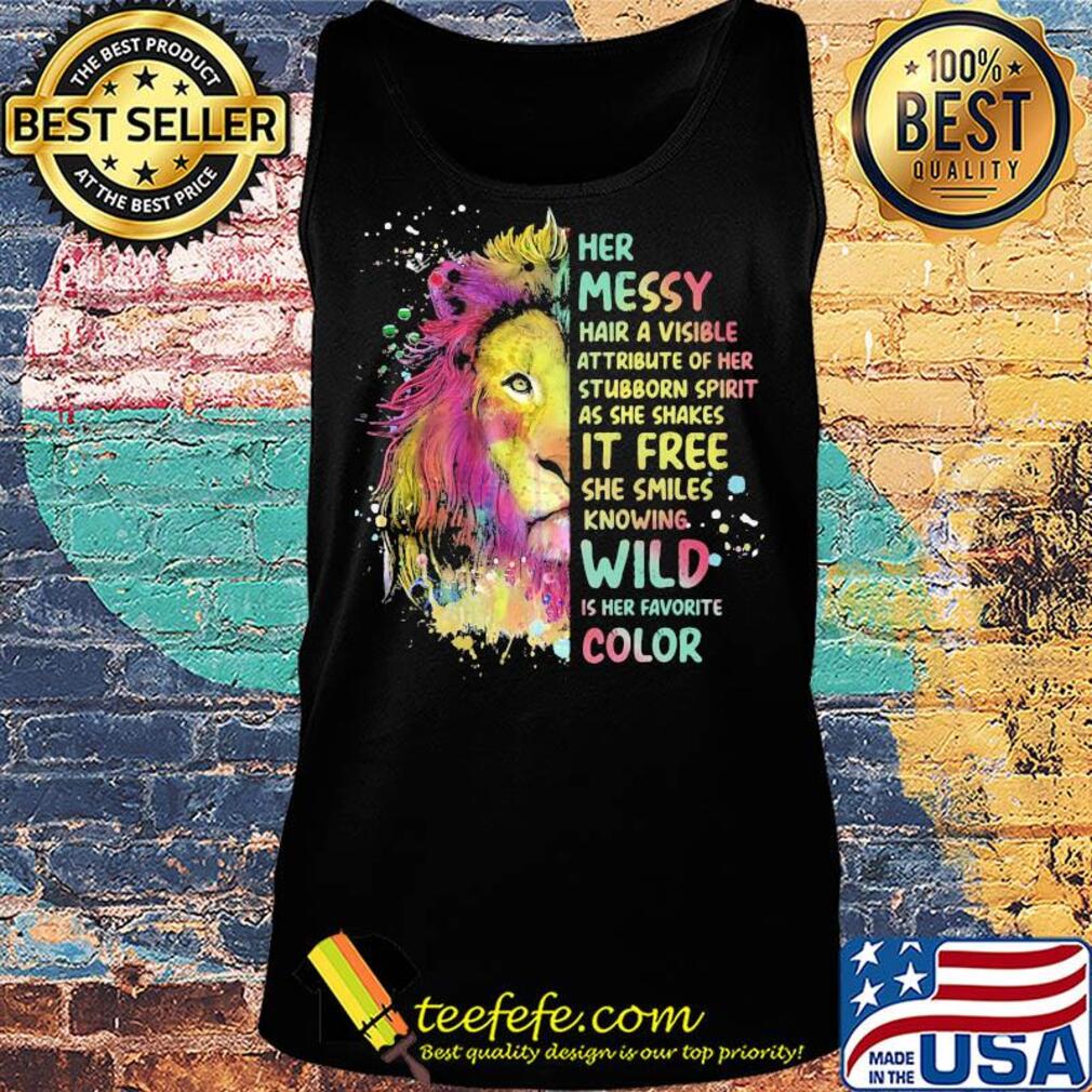 Lion art her messy hair a visible attribute of her stubborn spirit as she shakes it free she smiles knowing wild is her favorite color s Tank top Lion art her messy hair a visible attribute of her stubborn spirit as she shakes it free she smiles knowing wild is her favorite color s Tank top