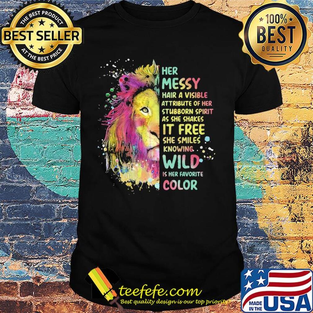 Lion art her messy hair a visible attribute of her stubborn spirit as she shakes it free she smiles knowing wild is her favorite color shirt Lion art her messy hair a visible attribute of her stubborn spirit as she shakes it free she smiles knowing wild is her favorite color shirt