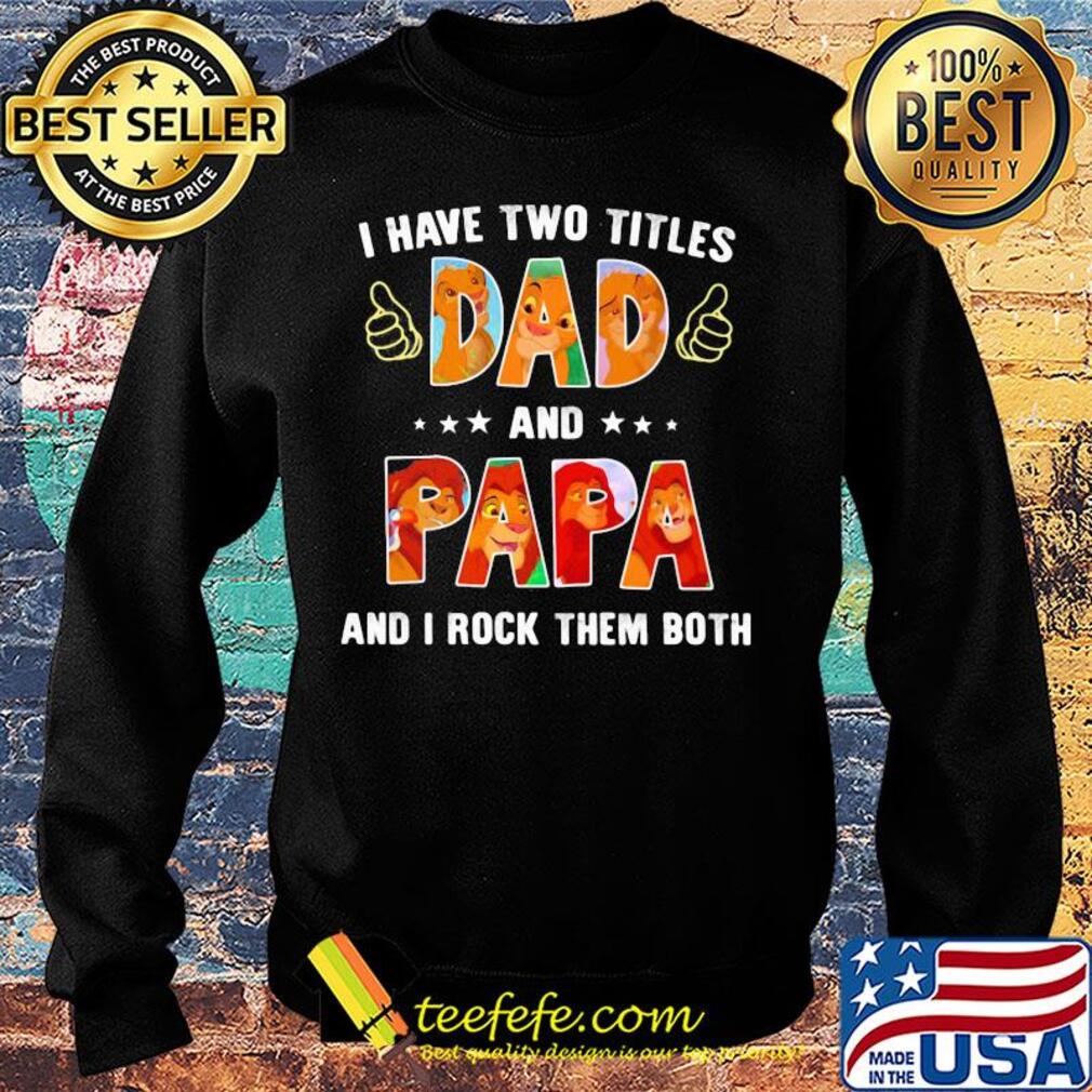 Lion I have two titles dad papa and I rock them both s Sweater Lion I have two titles dad papa and I rock them both s Sweater