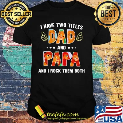 Lion I have two titles dad papa and I rock them both shirt