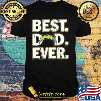 Los angeles chargers best dad ever happy father's day shirt