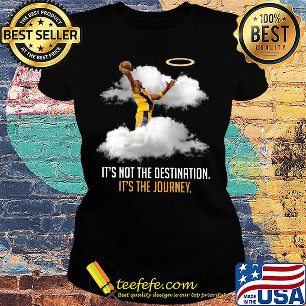 Los angeles kobe bryant it's not the destination it's the journey s Ladies tee Los angeles kobe bryant it's not the destination it's the journey s Ladies tee