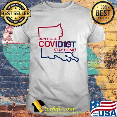 Louisiana Don't be a covid 19 covidiot stay home nursestrong shirt