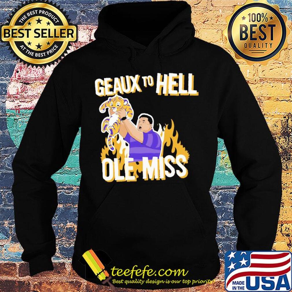 LSU Geaux to hell ole miss tiger fire s Hoodie LSU Geaux to hell ole miss tiger fire s Hoodie