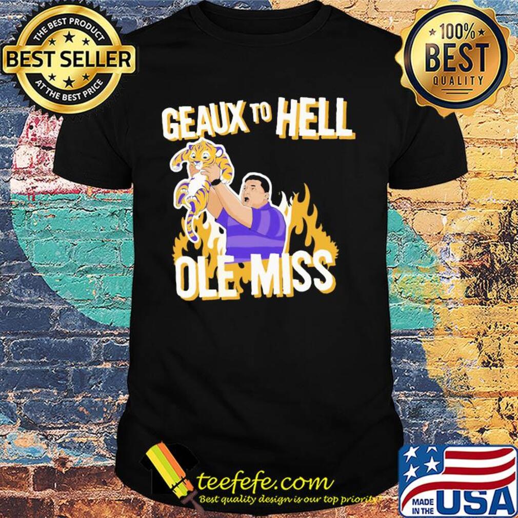 LSU Geaux to hell ole miss tiger fire shirt