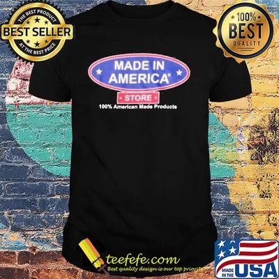 Made in America store 100 percent American made products shirt